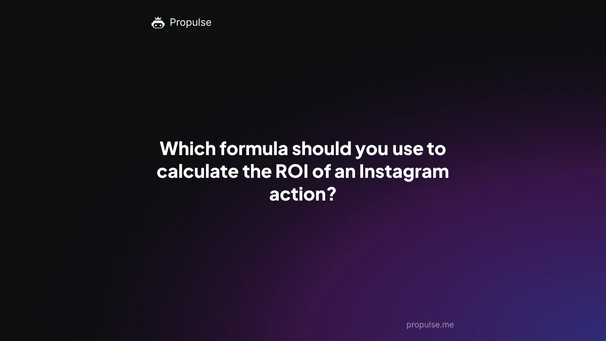 Which formula should you use to calculate the ROI of an Instagram action?