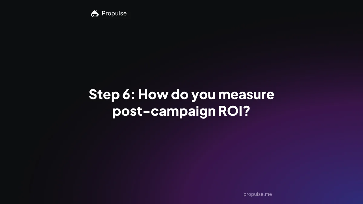 Step 6: How do you measure post-campaign ROI?