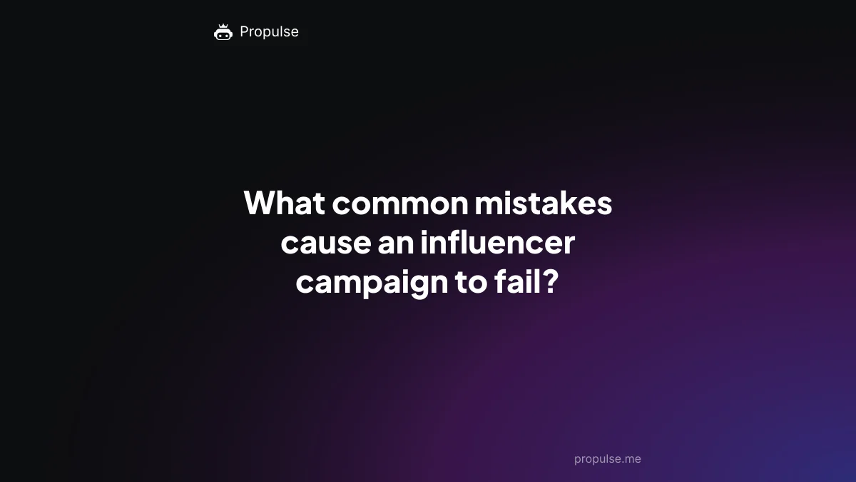 What common mistakes cause an influencer campaign to fail?