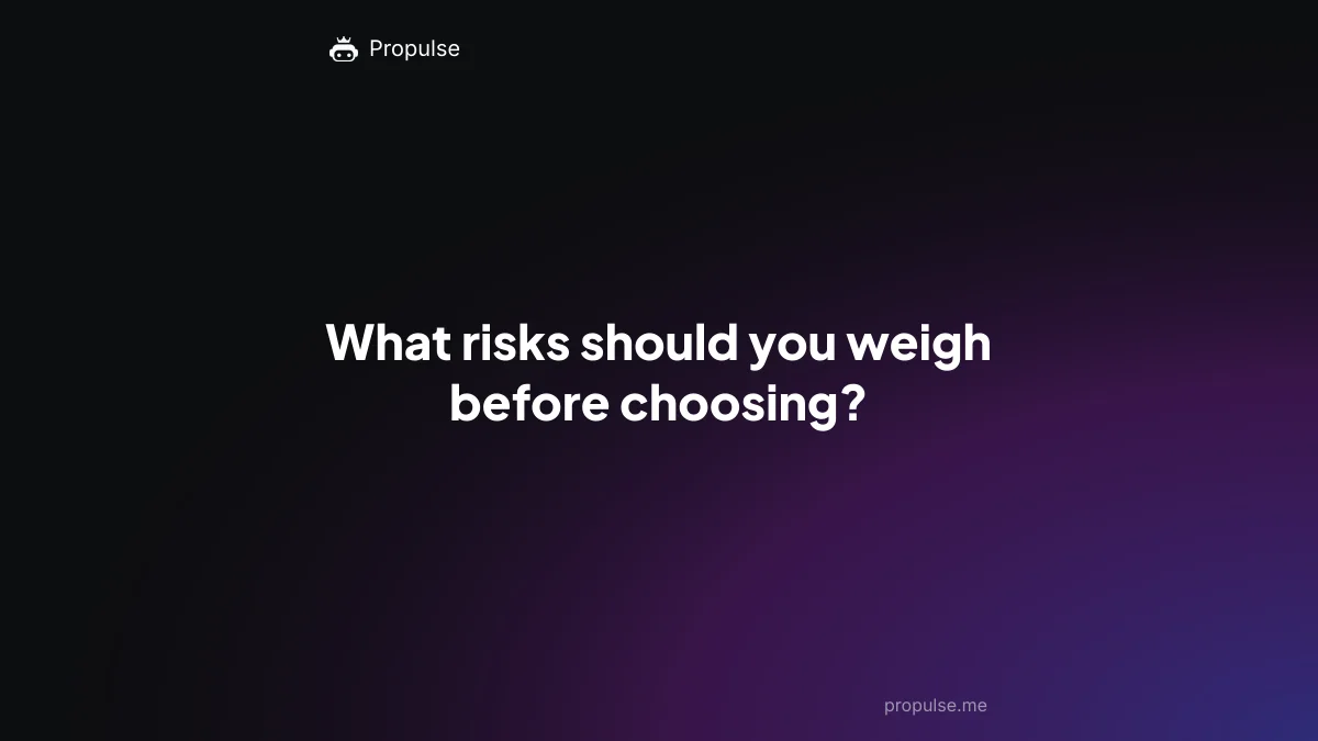 What risks should you weigh before choosing?