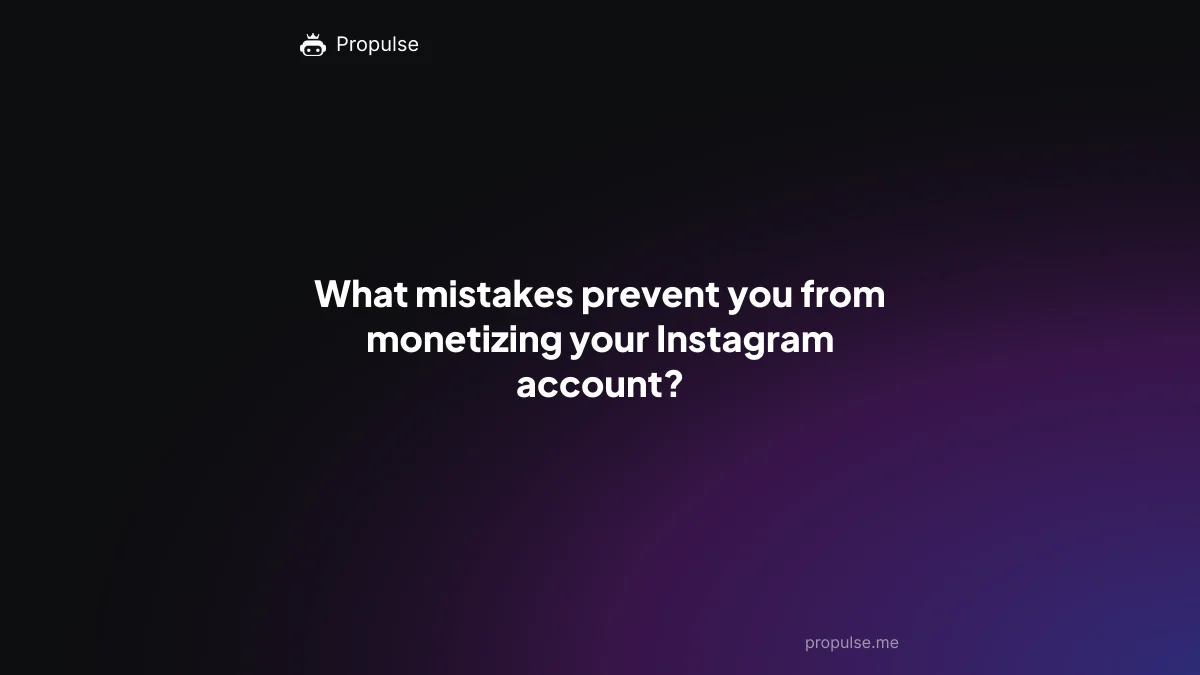 What mistakes prevent you from monetizing your Instagram account?