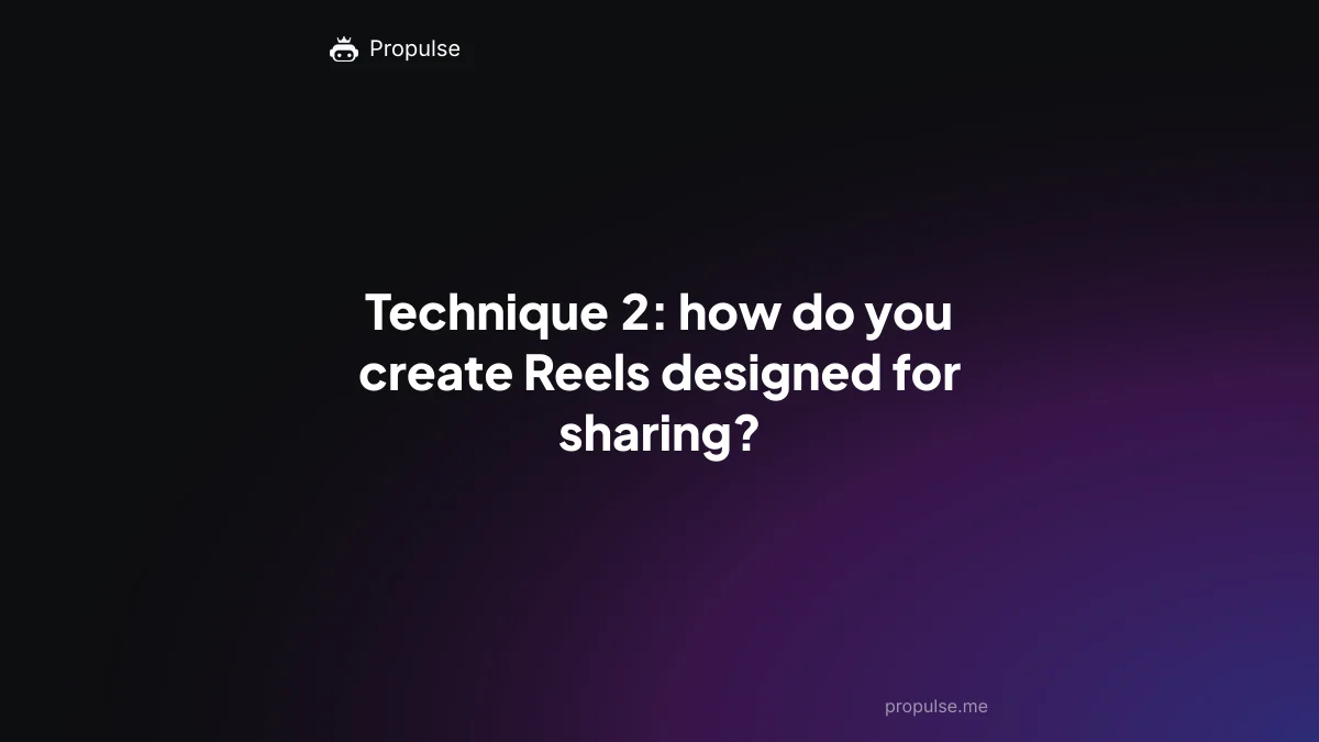 Technique 2: how do you create Reels designed for sharing?