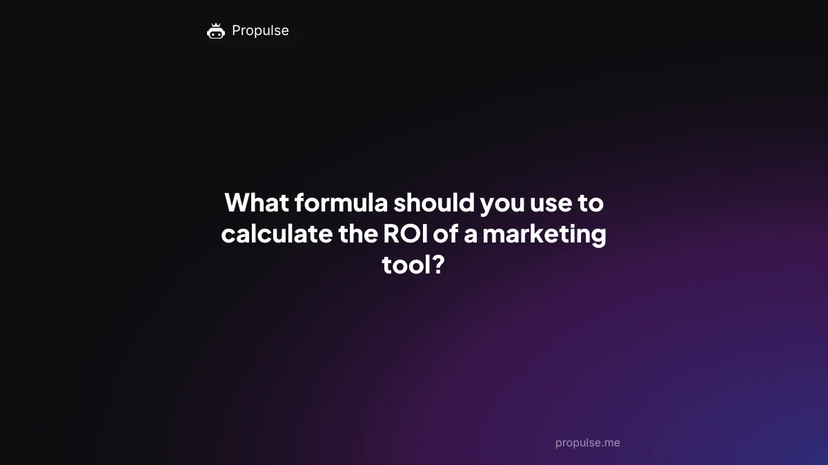 What formula should you use to calculate the ROI of a marketing tool?