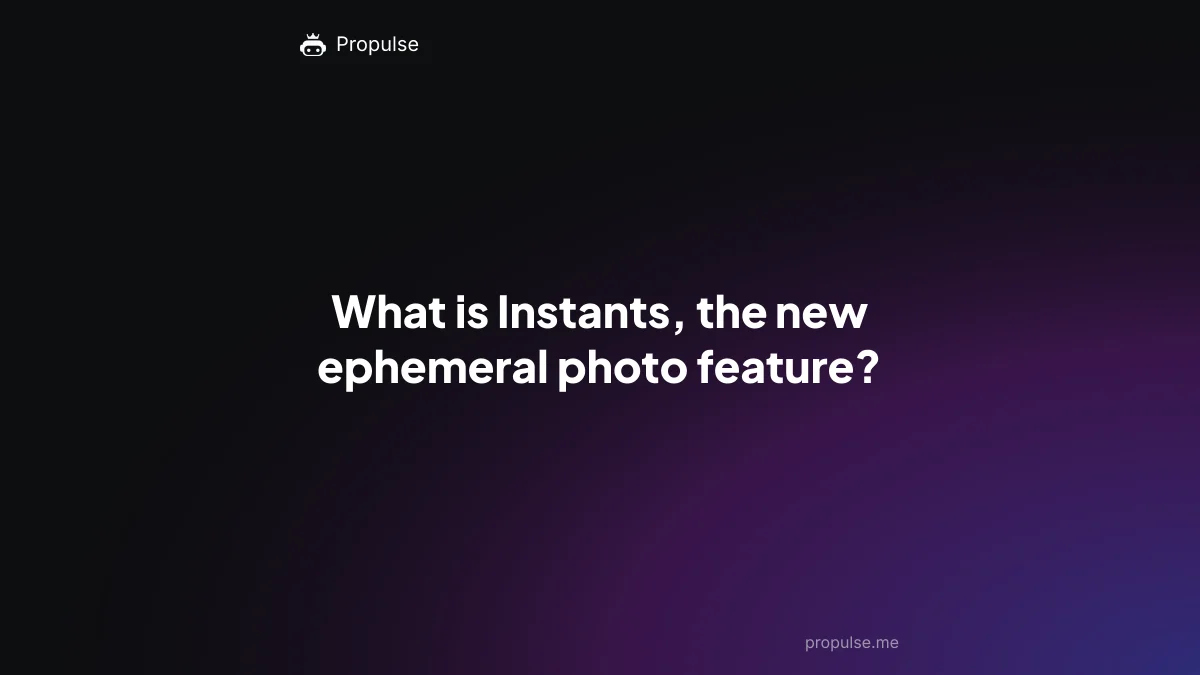 What is Instants, the new ephemeral photo feature?