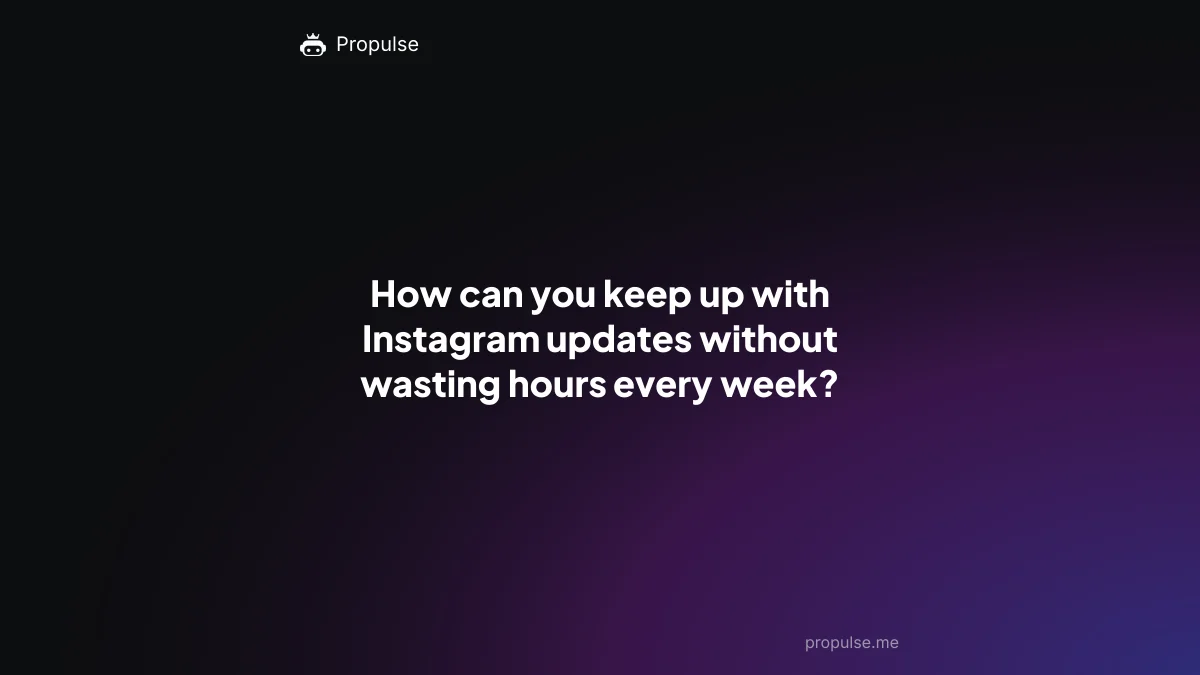 How can you keep up with Instagram updates without wasting hours every week?