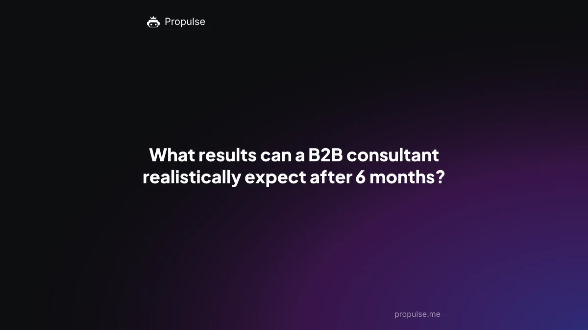 What results can a B2B consultant realistically expect after 6 months?