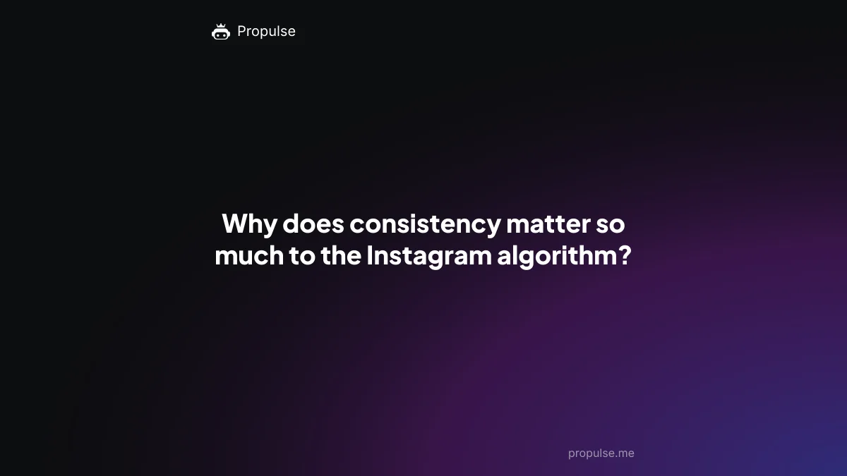 Why does consistency matter so much to the Instagram algorithm?