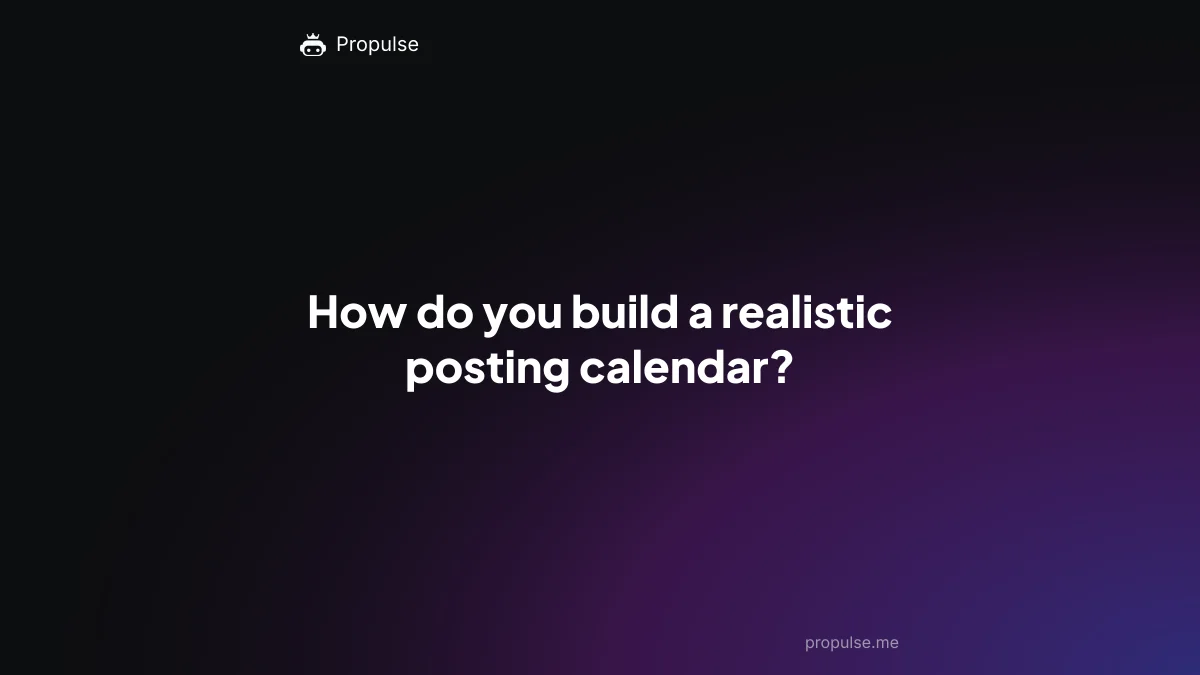 How do you build a realistic posting calendar?
