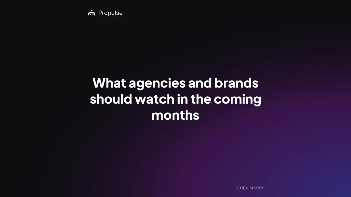 What agencies and brands should watch in the coming months