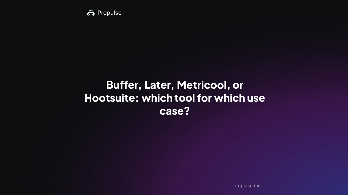 Buffer, Later, Metricool, or Hootsuite: which tool for which use case?