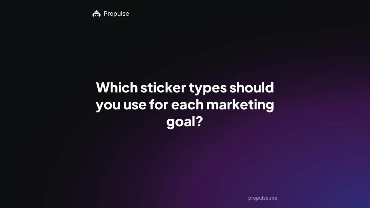Which sticker types should you use for each marketing goal?
