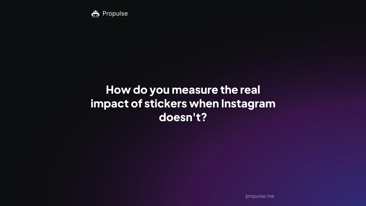How do you measure the real impact of stickers when Instagram doesn't?