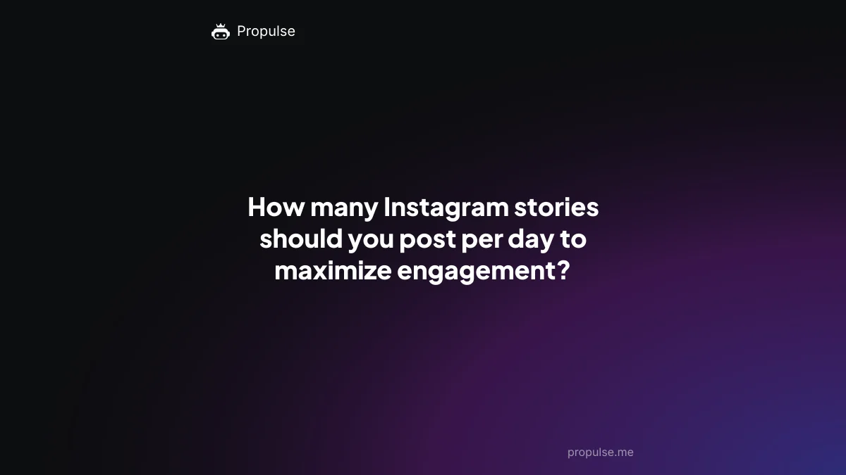 How many Instagram stories should you post per day to maximize engagement?