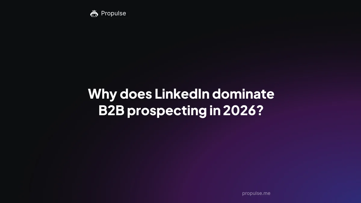 Why does LinkedIn dominate B2B prospecting in 2026?