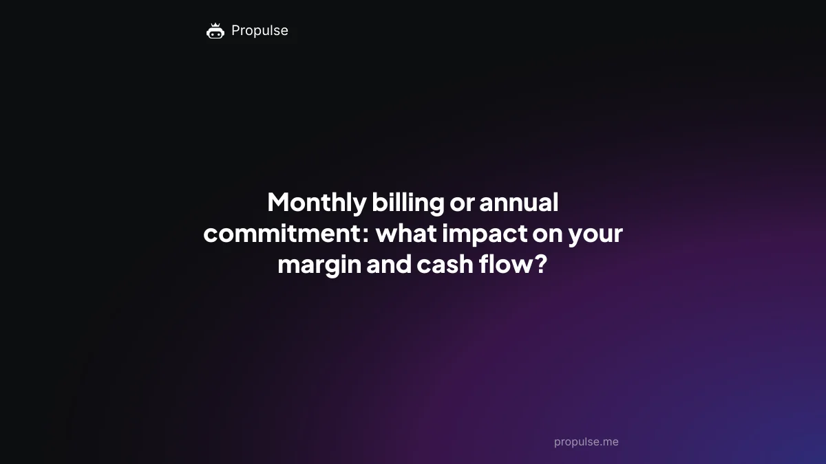 Monthly billing or annual commitment: what impact on your margin and cash flow?