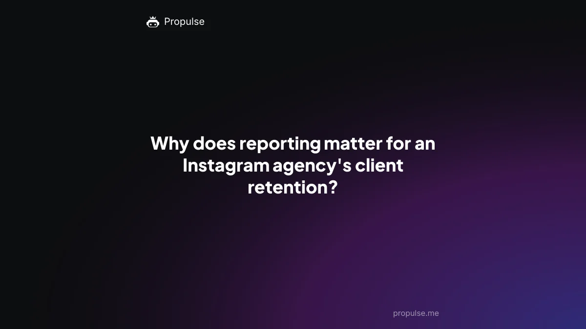 Why does reporting matter for an Instagram agency's client retention?