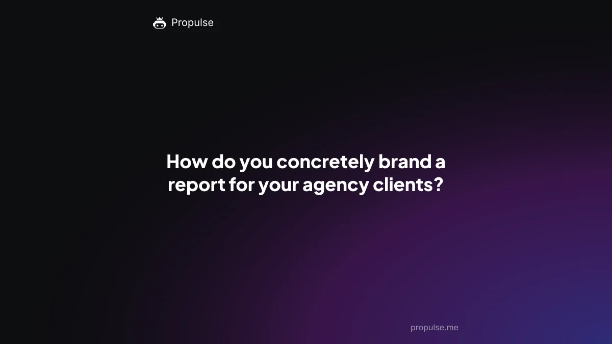 How do you concretely brand a report for your agency clients?