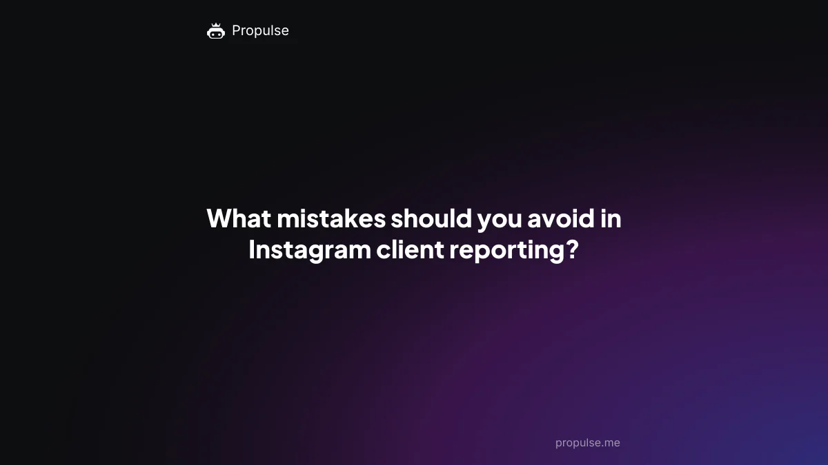 What mistakes should you avoid in Instagram client reporting?