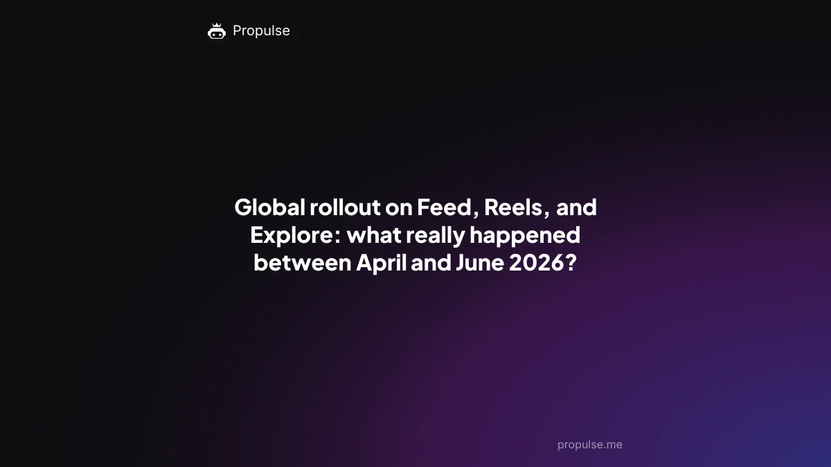 Global rollout on Feed, Reels, and Explore: what really happened between April and June 2026?