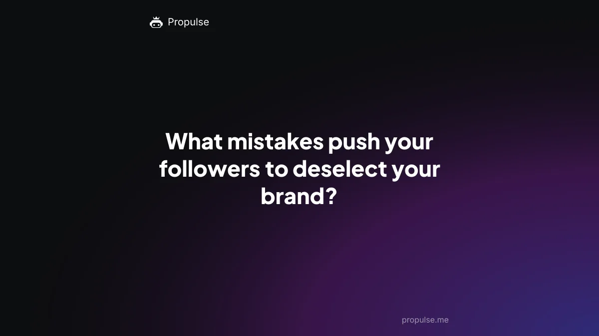 What mistakes push your followers to deselect your brand?