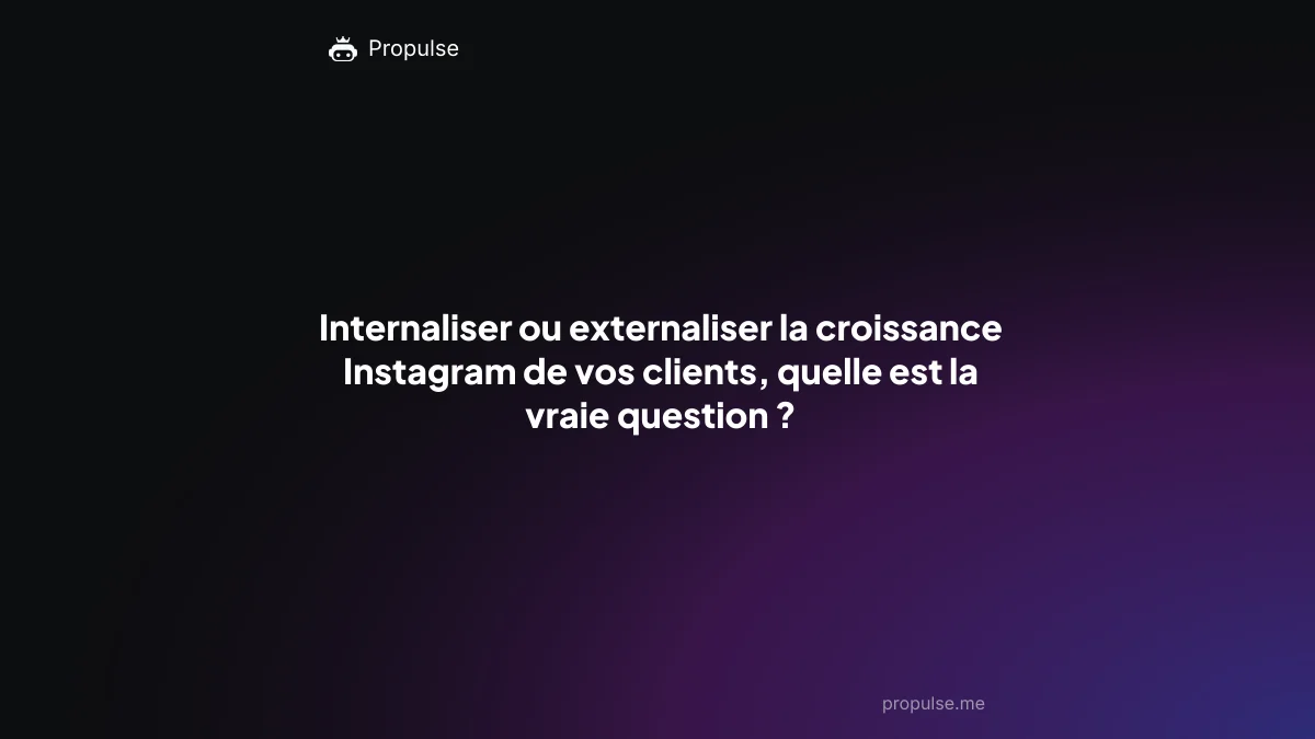 Internaliser ou externaliser la croissance Instagram de vos clients, quelle est la vraie question ?