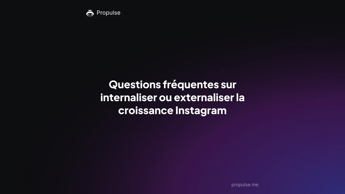 Questions fréquentes sur internaliser ou externaliser la croissance Instagram