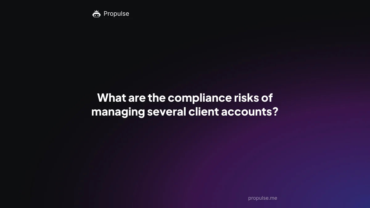 What are the compliance risks of managing several client accounts?