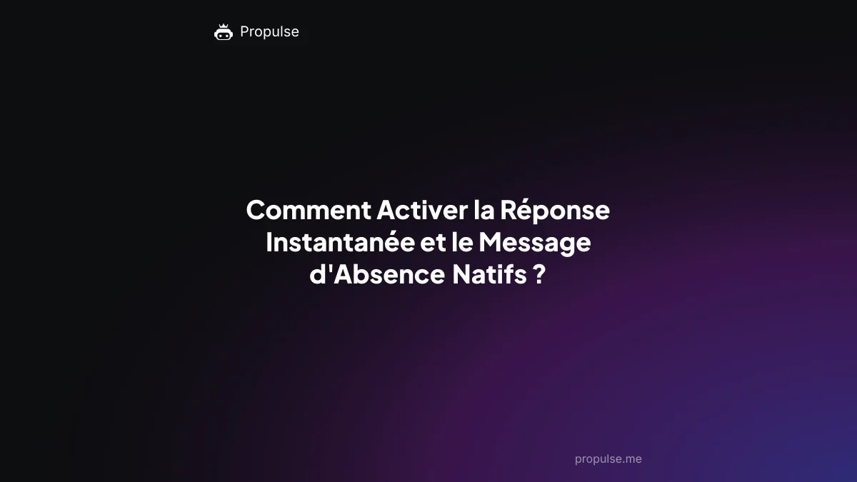 Comment Activer la Réponse Instantanée et le Message d'Absence Natifs ?