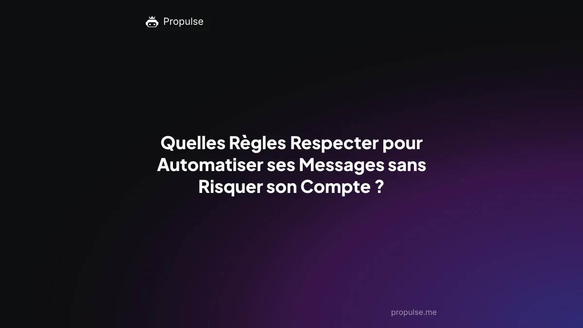 Quelles Règles Respecter pour Automatiser ses Messages sans Risquer son Compte ?