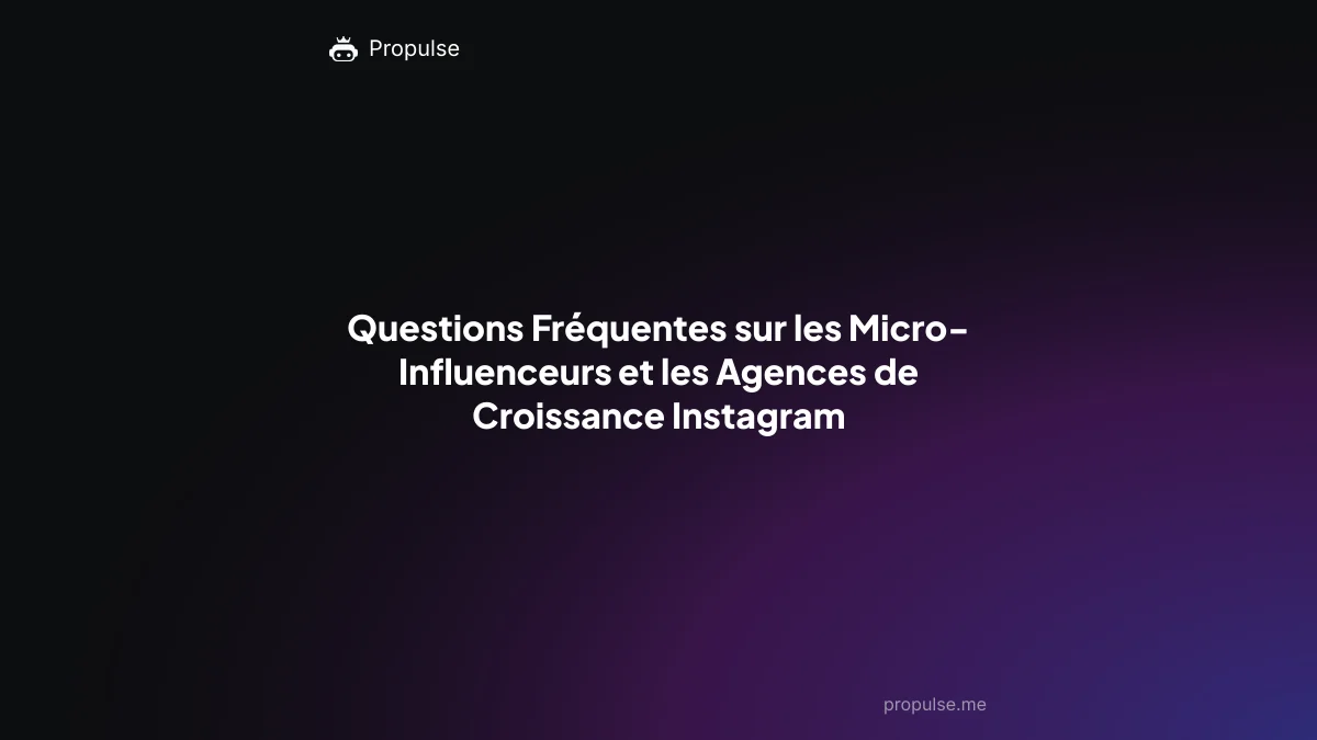 Questions Fréquentes sur les Micro-Influenceurs et les Agences de Croissance Instagram