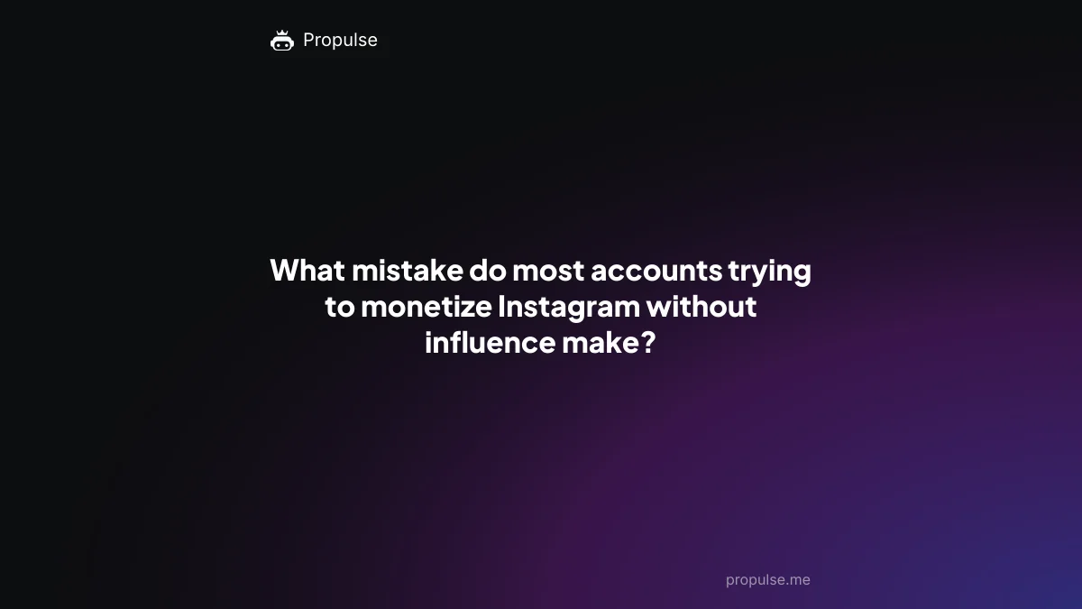 What mistake do most accounts trying to monetize Instagram without influence make?