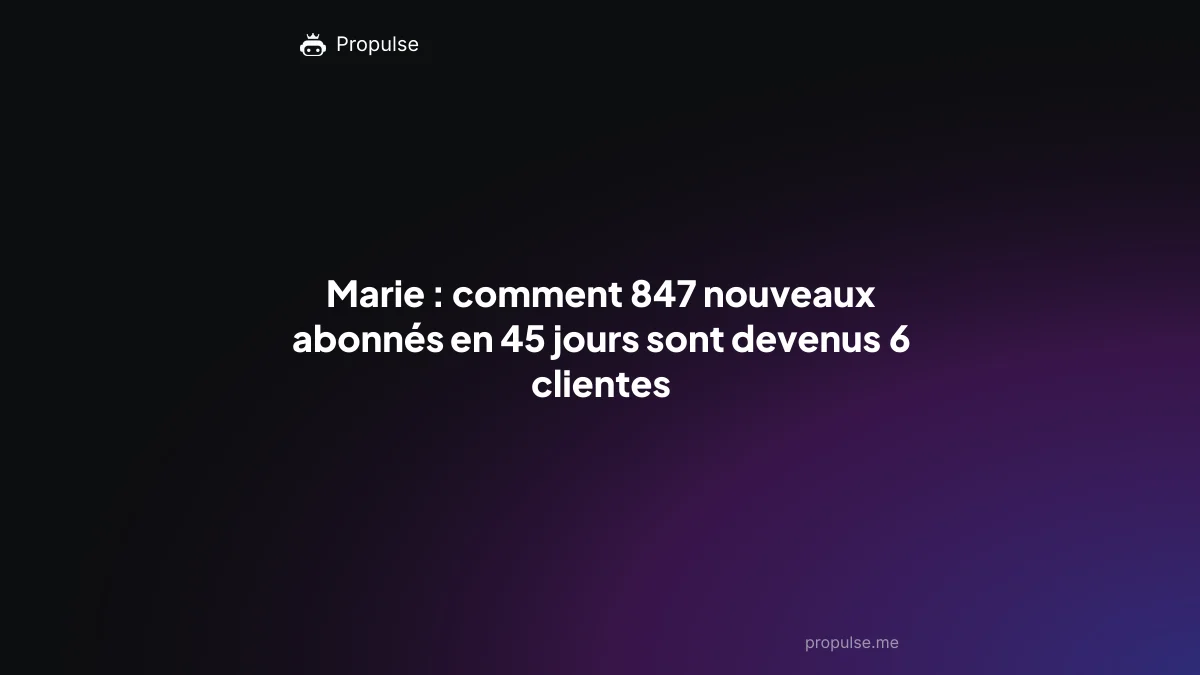 Marie : comment 847 nouveaux abonnés en 45 jours sont devenus 6 clientes