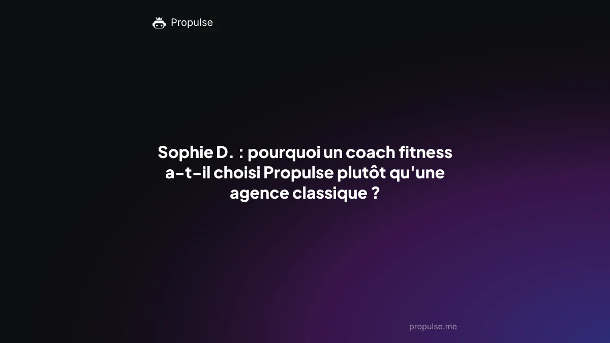 Sophie D. : pourquoi un coach fitness a-t-il choisi Propulse plutôt qu'une agence classique ?
