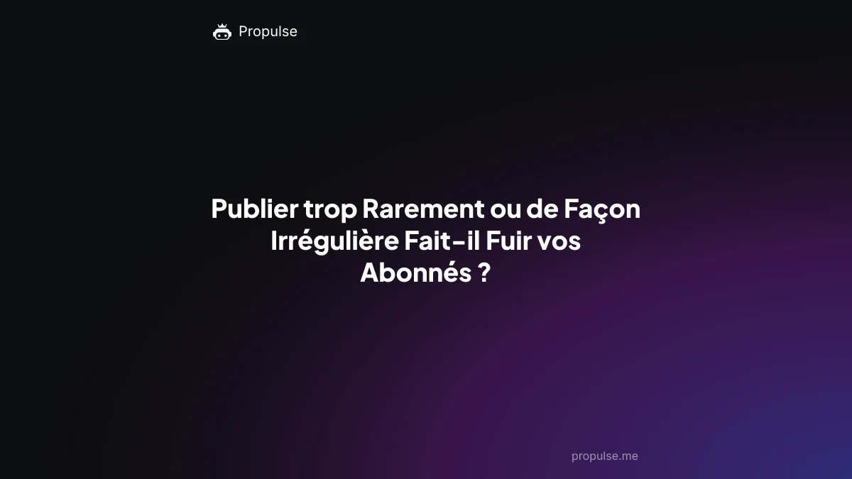 Publier trop Rarement ou de Façon Irrégulière Fait-il Fuir vos Abonnés ?