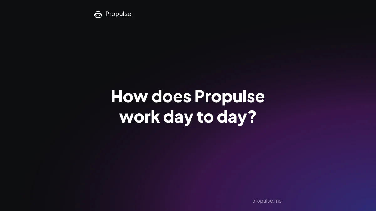 How does Propulse work day to day?
