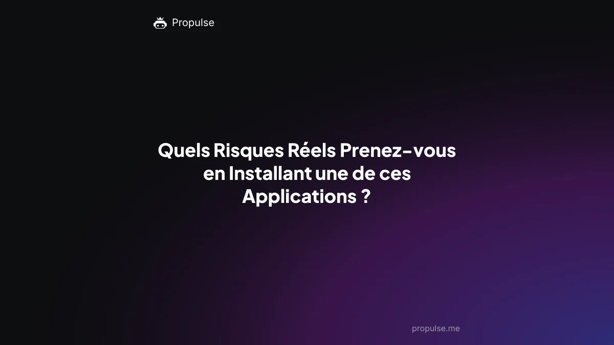 Quels Risques Réels Prenez-vous en Installant une de ces Applications ?