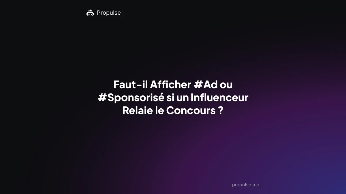 Faut-il Afficher #Ad ou #Sponsorisé si un Influenceur Relaie le Concours ?