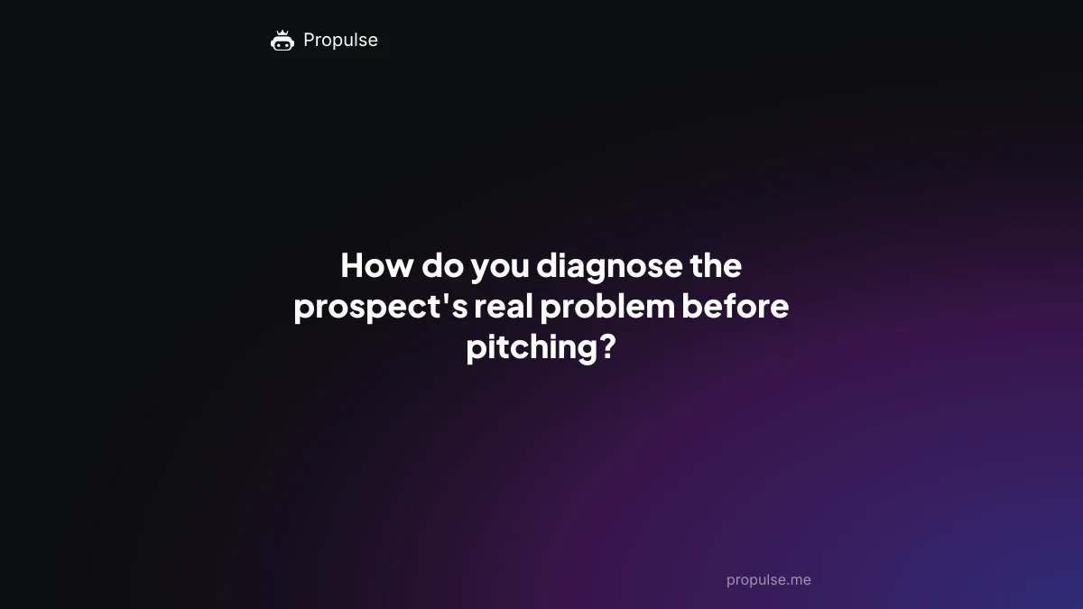 How do you diagnose the prospect's real problem before pitching?