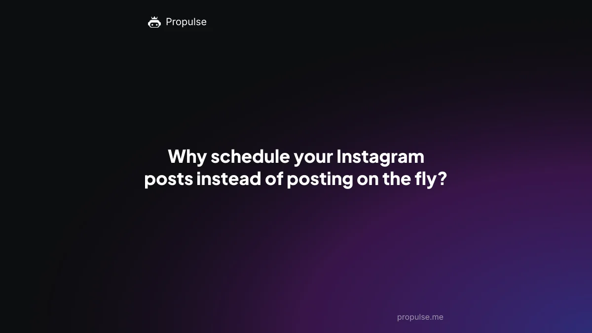 Why schedule your Instagram posts instead of posting on the fly?