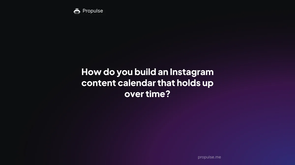 How do you build an Instagram content calendar that holds up over time?