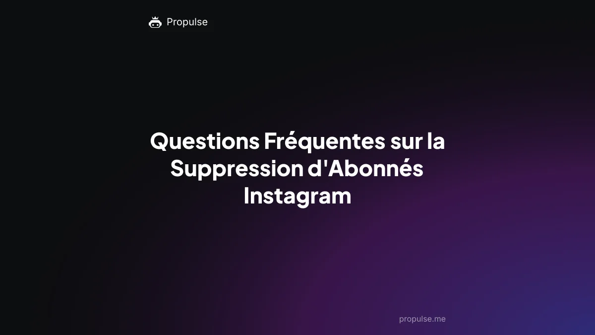 Questions Fréquentes sur la Suppression d'Abonnés Instagram