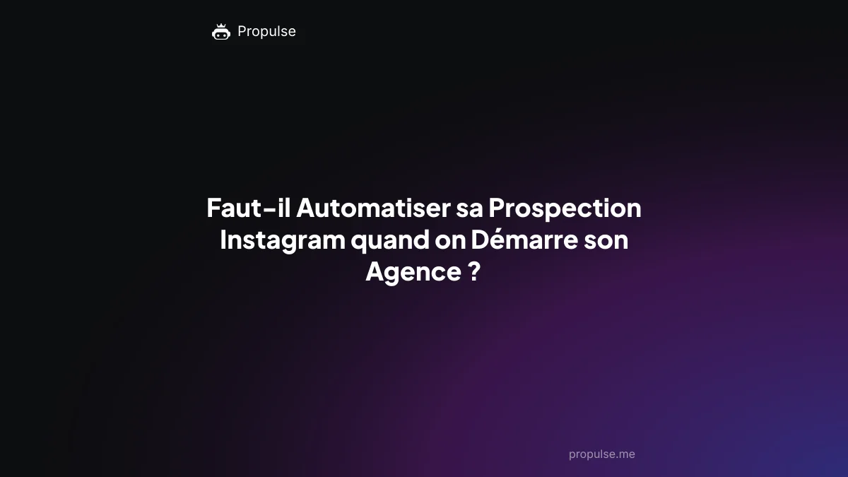 Faut-il Automatiser sa Prospection Instagram quand on Démarre son Agence ?