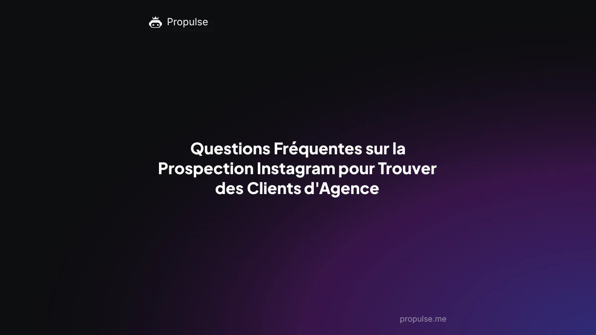 Questions Fréquentes sur la Prospection Instagram pour Trouver des Clients d'Agence