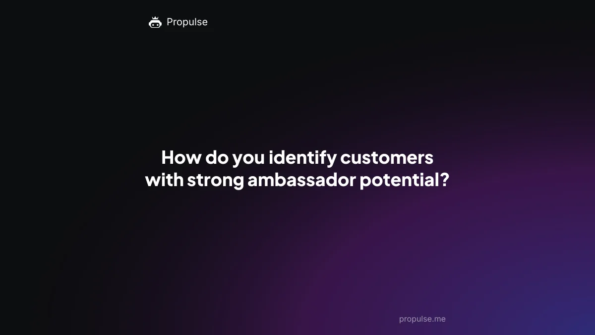 How do you identify customers with strong ambassador potential?