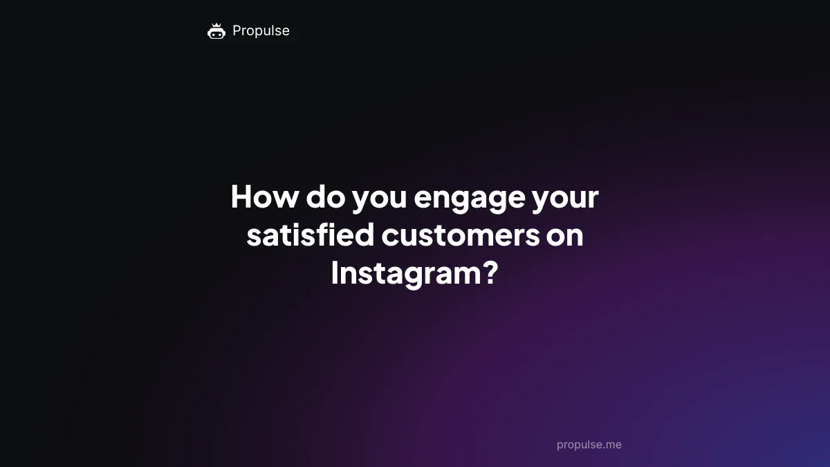 How do you engage your satisfied customers on Instagram?