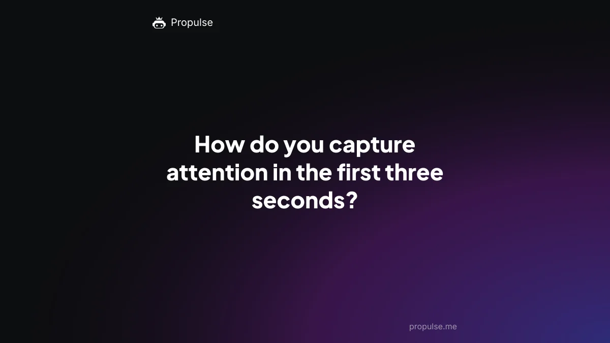 How do you capture attention in the first three seconds?