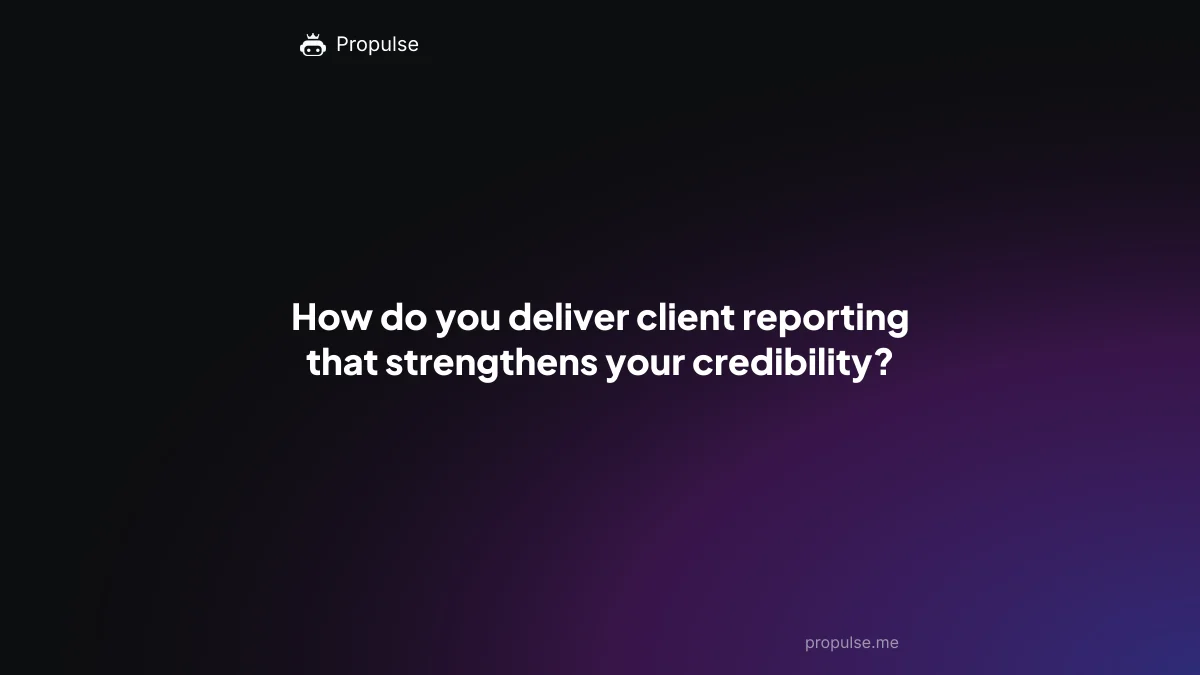 How do you deliver client reporting that strengthens your credibility?