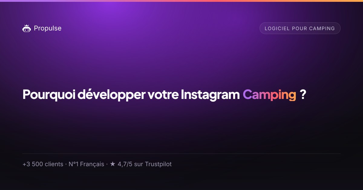 Pourquoi Propulse pour le Camping ?