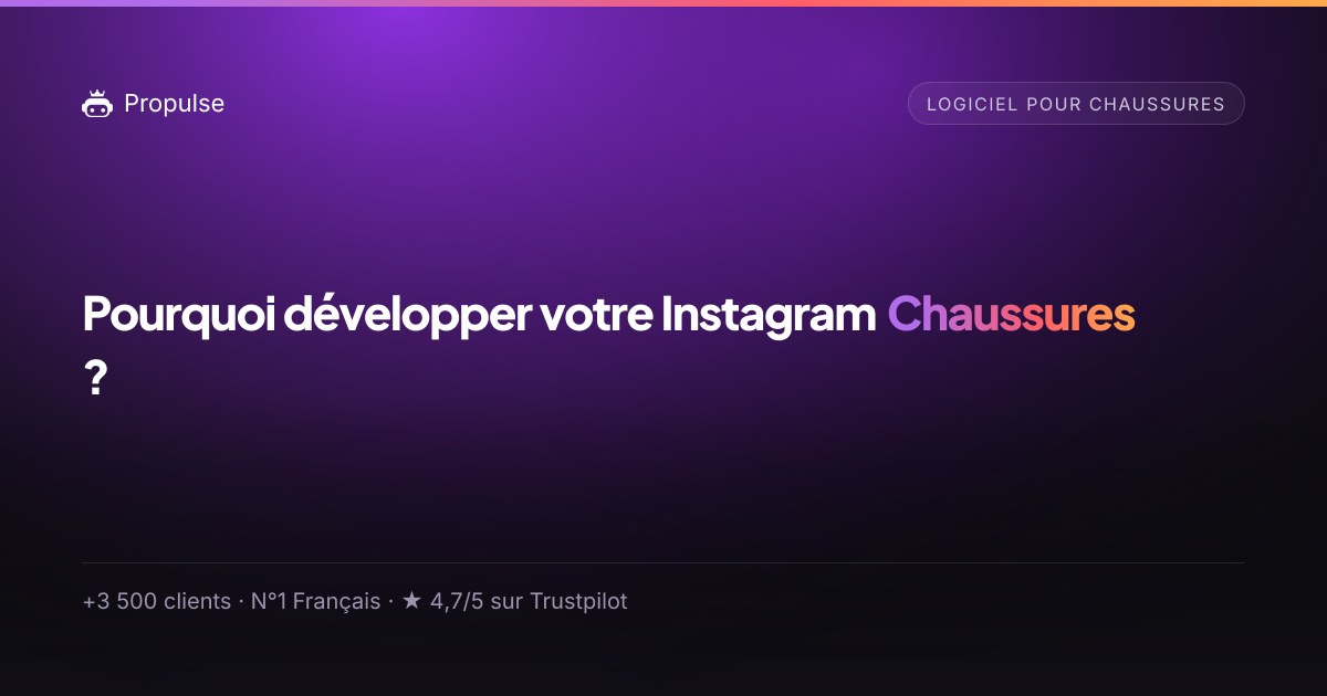Pourquoi Propulse pour le Chaussures ?