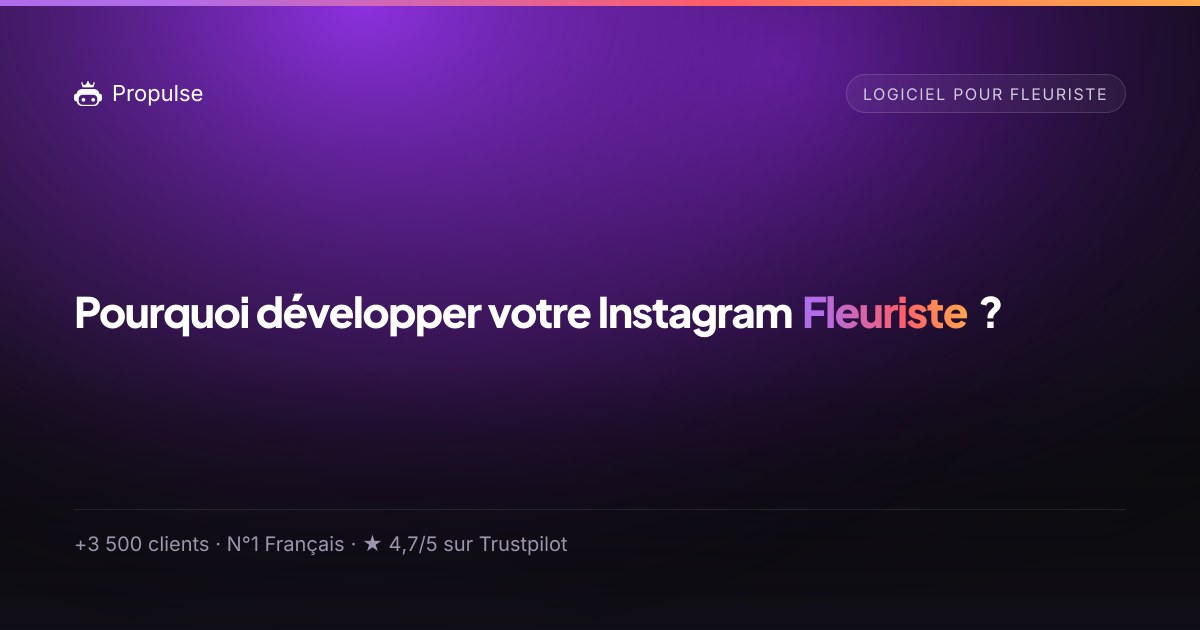 Pourquoi Propulse pour le Fleuriste ?